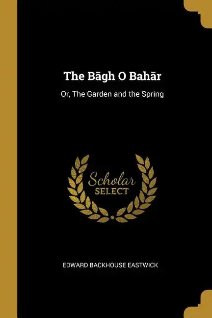 The Bāgh O Bahār: Or, The Garden and the Spring - Paperback