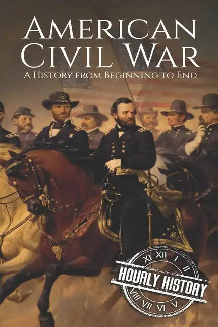 American Civil War: A History from Beginning to End - Paperback