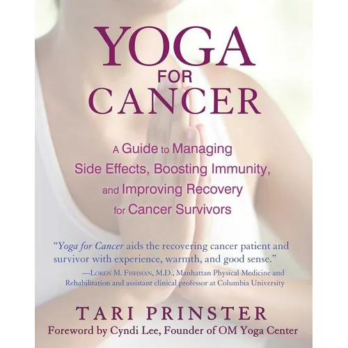 Yoga for Cancer: A Guide to Managing Side Effects, Boosting Immunity, and Improving Recovery for Cancer Survivors - Paperback