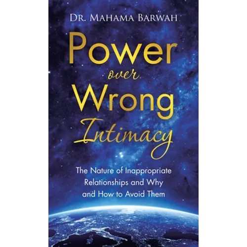 Power over Wrong Intimacy: The Nature of Inappropriate Relationships and Why and How to Avoid Them - Hardcover