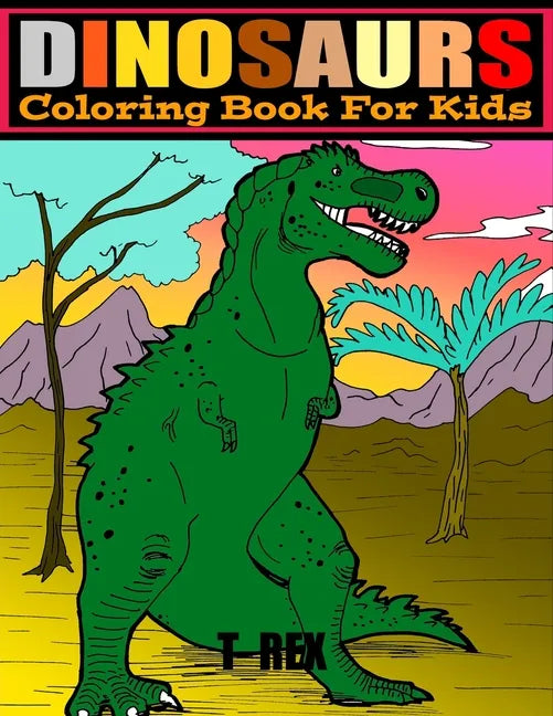 Dinosaurs: COLORING BOOK FOR KIDS 4-8.. LARGE PRINT 8.5 x 11.. 50 PAGES.. COLOR AND LEARN DINOSAURS NAMES. - Paperback