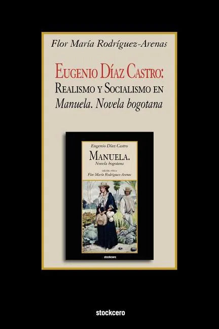 Eugenio Diaz Castro: Realismo y Socialismo en Manuela. Novela bogotana - Paperback