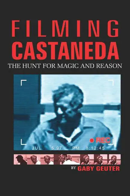 Filming Castaneda: The Hunt for Magic and Reason - Paperback