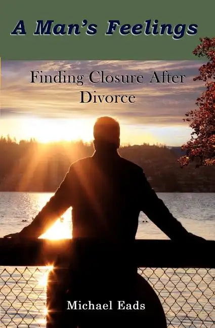 A Man's Feelings: Finding Closure After Divorce - Paperback