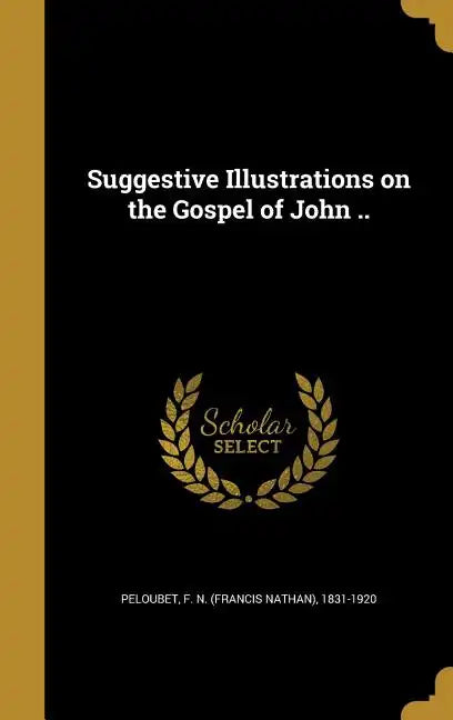 Suggestive Illustrations on the Gospel of John .. - Hardcover