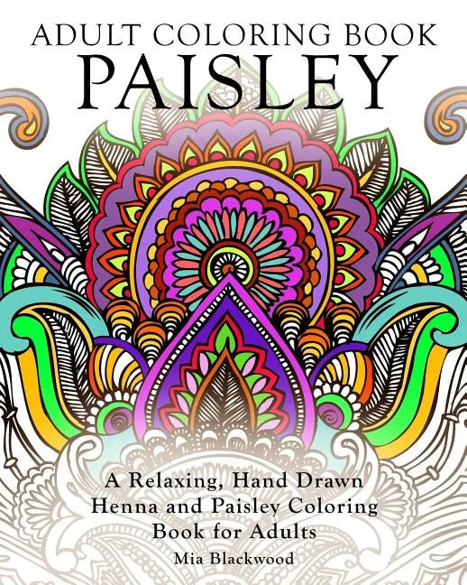 Adult Coloring Book Paisley: A Relaxing, Hand Drawn Henna and Paisley Coloring Book for Adults - Paperback
