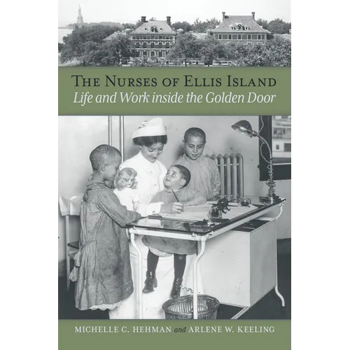 The Nurses of Ellis Island: Life and Work Inside the Golden Door - Paperback
