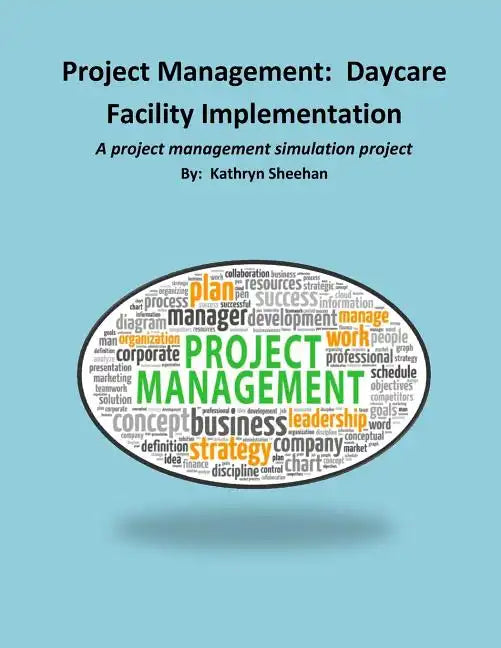 Project Management: Daycare Facility Implementation: A project management simulation project - Paperback