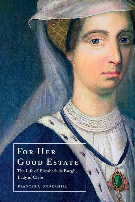 For Her Good Estate: The Life of Elizabeth de Burgh, Lady of Clare - Paperback