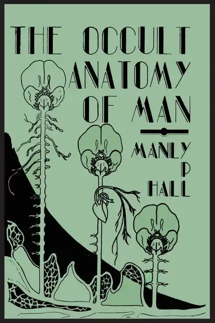 The Occult Anatomy of Man; To Which Is Added a Treatise on Occult Masonry - Paperback