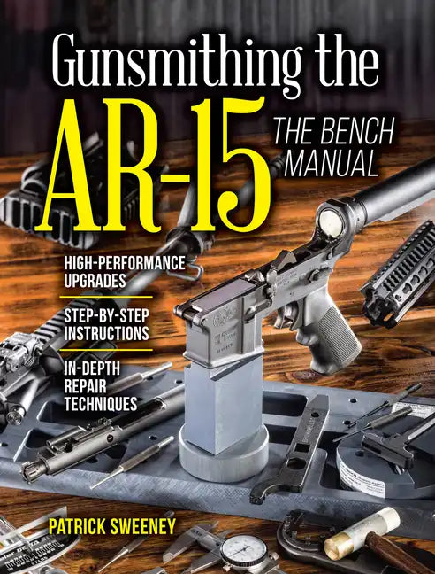Gunsmithing the Ar-15, Vol. 3: The Bench Manual - Paperback
