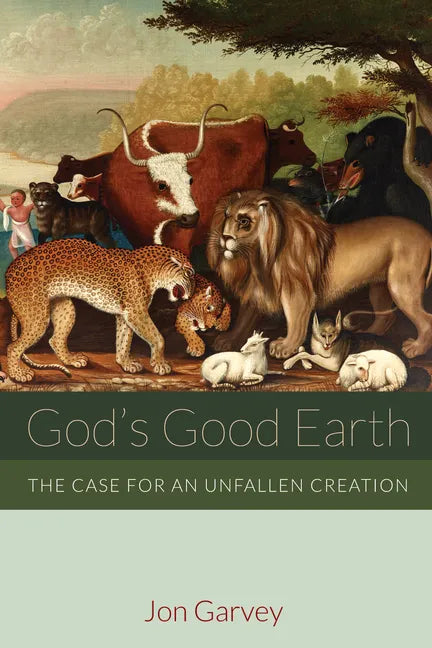 God's Good Earth: The Case for an Unfallen Creation - Hardcover