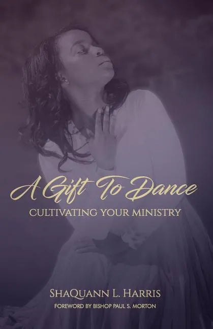 A Gift To Dance: Cultivating Your Ministry - Paperback
