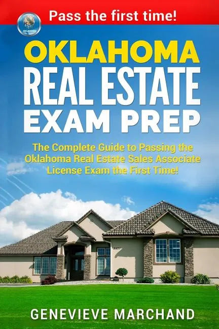 Oklahoma Real Estate Exam Prep: The Complete Guide to Passing the Oklahoma Real Estate Sales Associate License Exam the First Time! - Paperback