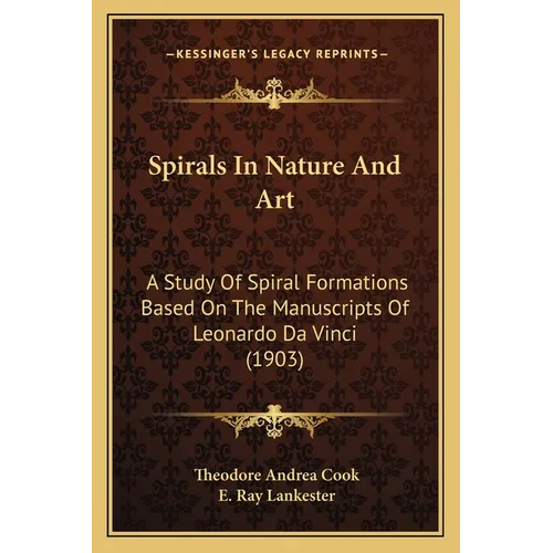 Spirals In Nature And Art: A Study Of Spiral Formations Based On The Manuscripts Of Leonardo Da Vinci (1903) - Paperback