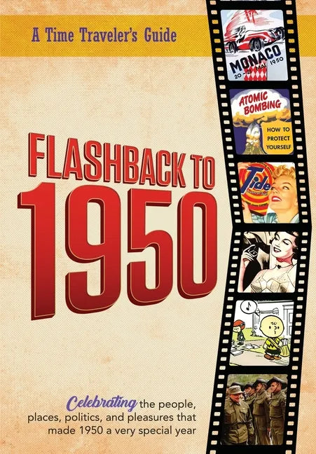 Flashback to 1950 - A Time Traveler's Guide: Celebrating the people, places, politics and pleasures that made 1950 a very special year. Perfect birthd - Paperback