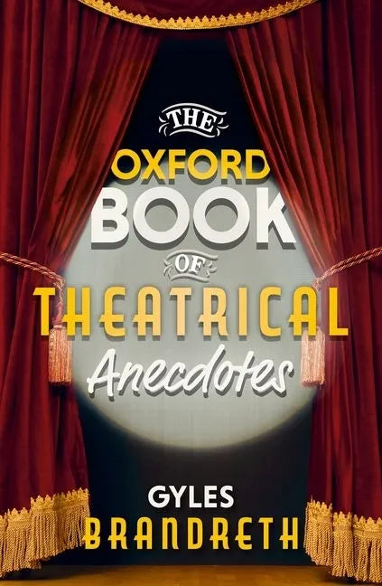 The Oxford Book of Theatrical Anecdotes - Hardcover