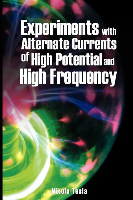 Experiments with Alternate Currents of High Potential and High Frequency - Paperback