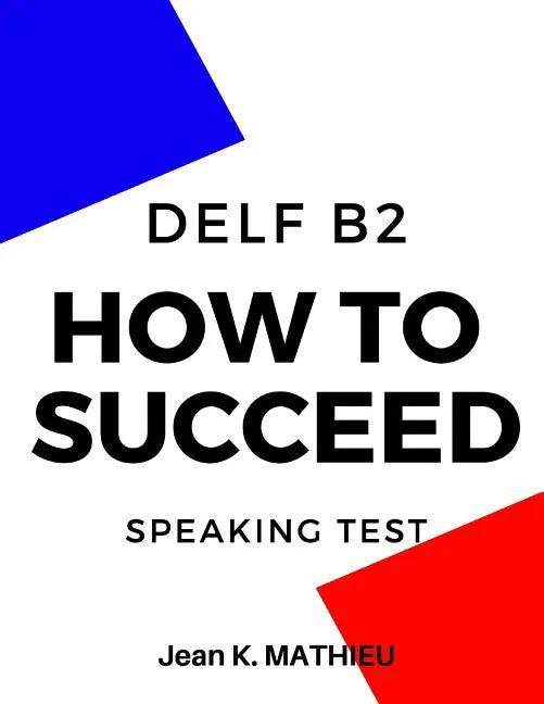 How To Succeed DELF B2 - SPEAKING TEST - Paperback