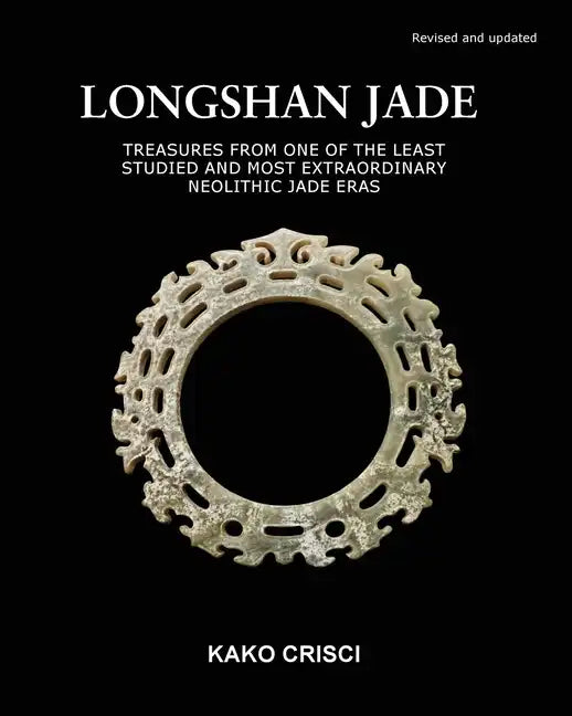 Longshan Jade: Treasures from one of the least studied and most extraordinary neolithic jade eras - Paperback