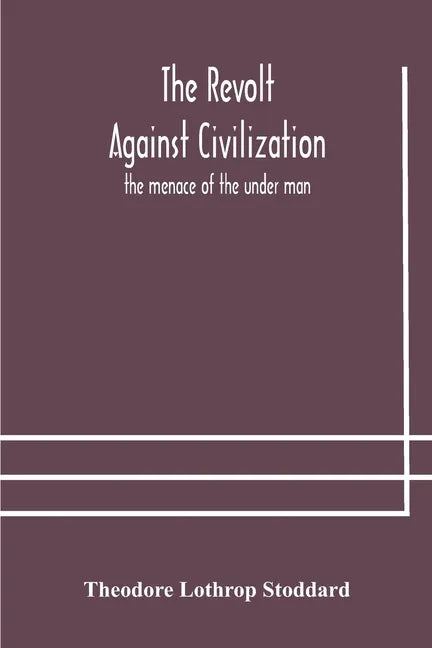 The revolt against civilization: the menace of the under man - Paperback