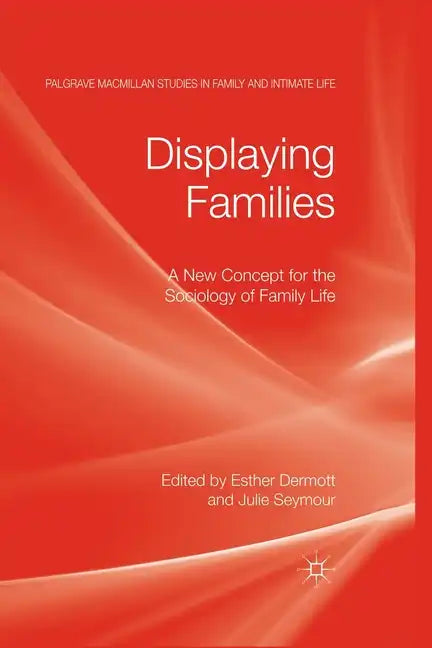 Displaying Families: A New Concept for the Sociology of Family Life - Paperback