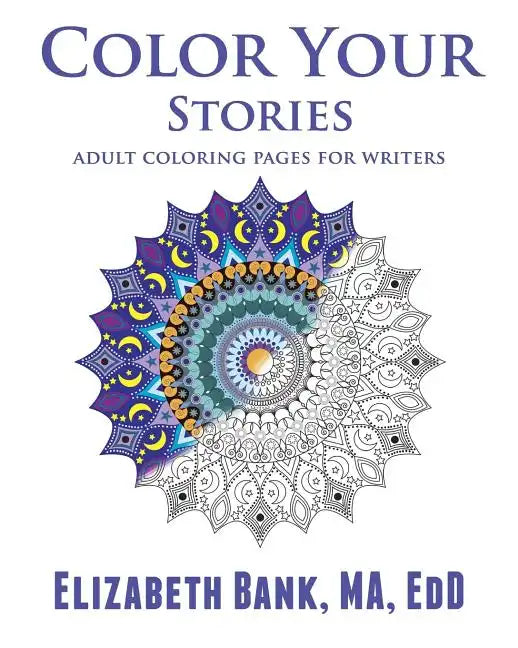 Color Your Stories: Adult Coloring Pages for Writers - Paperback
