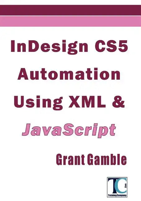 InDesign CS5 Automation Using XML & JavaScript - Paperback