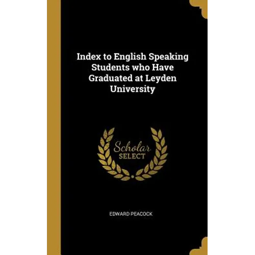 Index to English Speaking Students who Have Graduated at Leyden University - Hardcover