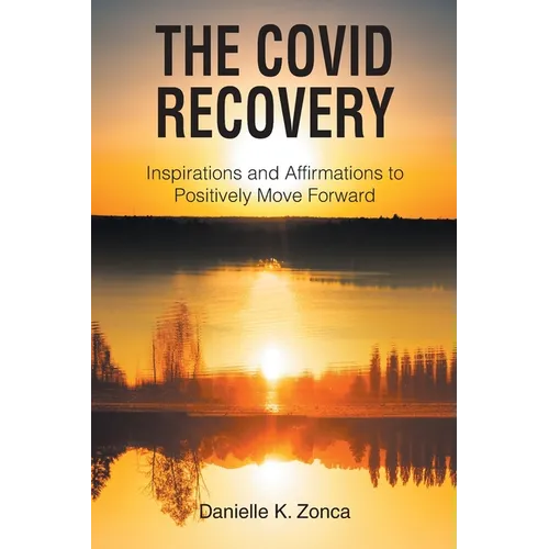 The Covid Recovery: Inspirations and Affirmations to Positively Move Forward - Paperback