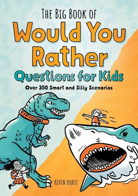 The Big Book of Would You Rather Questions for Kids: Over 350 Smart and Silly Scenarios - Paperback