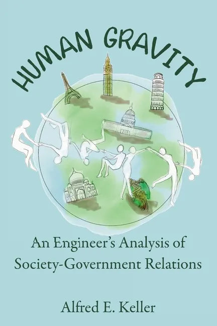 Human Gravity: An Engineer's Analysis of Society-Government Relations - Hardcover