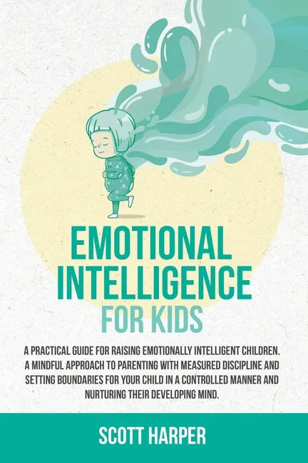 Emotional intelligence for kids: A Practical Guide for Raising Emotionally Intelligent Children, a Mindful Approach to Parenting With Measured Discipl - Paperback