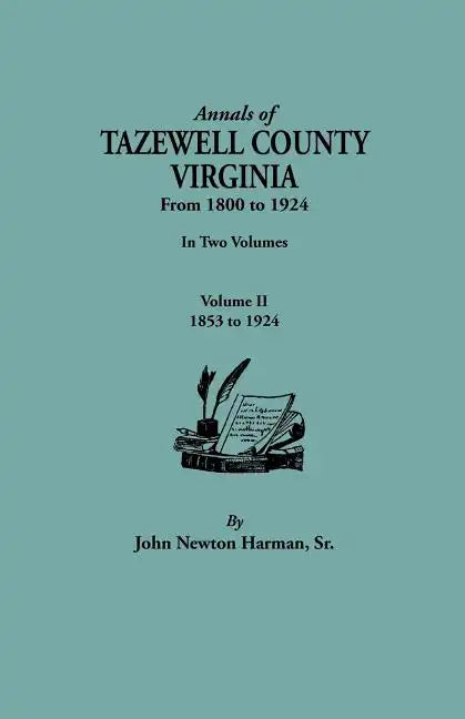 Annals of Tazewell County, Virginia, from 1800 to 1924. in Two Volumes. Volume II, 1853-1924 - Paperback