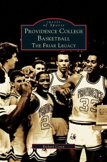 Providence College Basketball: The Friar Legacy - Hardcover
