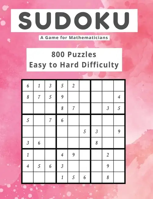 Sudoku A Game for Mathematicians 800 Puzzles Easy to Hard Difficulty - Paperback