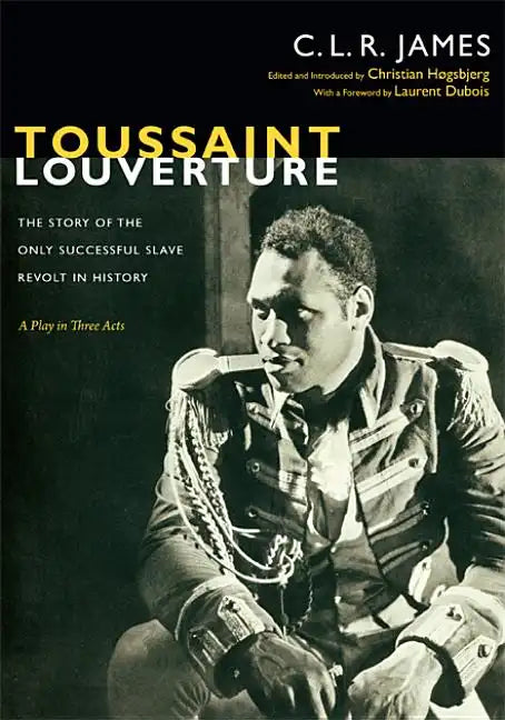 Toussaint Louverture: The Story of the Only Successful Slave Revolt in History; A Play in Three Acts - Paperback