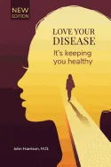 Love Your Disease: It's keeping you healthy - Paperback