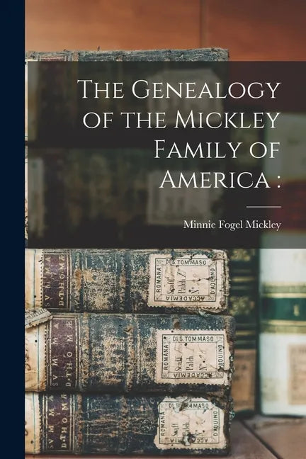 The Genealogy of the Mickley Family of America - Paperback