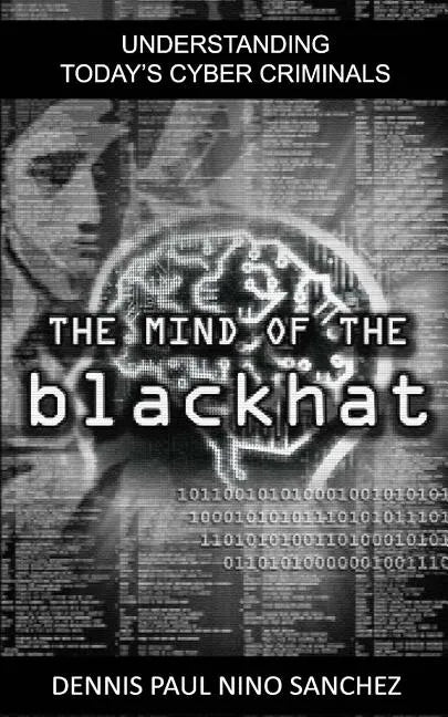 The Mind of the Black Hat: Understanding Today's Cyber Criminal - Paperback