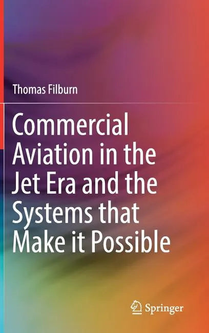 Commercial Aviation in the Jet Era and the Systems That Make It Possible - Hardcover