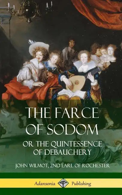 The Farce of Sodom: or the Quintessence of Debauchery (Hardcover) - Hardcover