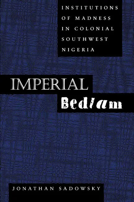 Imperial Bedlam: Institutions of Madness in Colonial Southwest Nigeria Volume 10 - Paperback