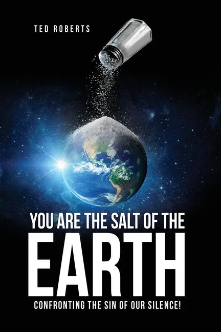 You are the Salt of the Earth: Confronting the Sin of our Silence! - Paperback