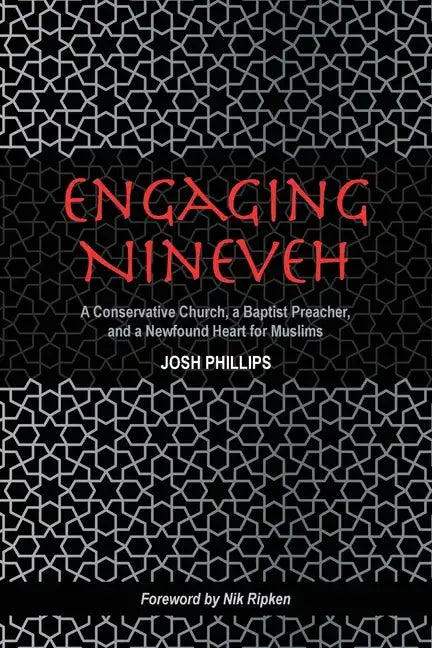 Engaging Nineveh: A Conservative Church, a Baptist Preacher, and a Newfound Heart for Muslims - Paperback