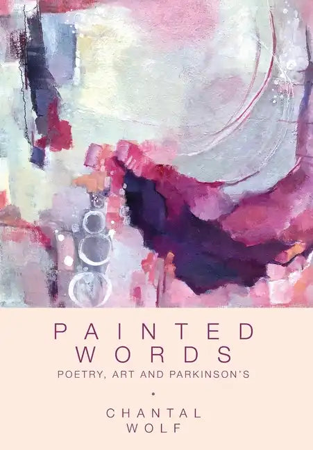 Painted Words: Poetry, Art and Parkinson's - Hardcover