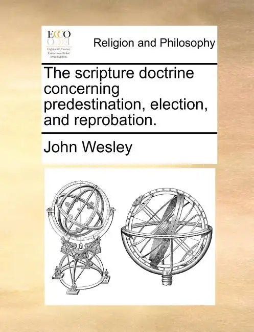 The Scripture Doctrine Concerning Predestination, Election, and Reprobation. - Paperback