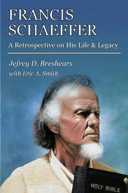 Francis Schaeffer: A Retrospective on His Life and Legacy - Paperback