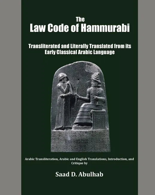 The Law Code of Hammurabi: Transliterated and Literally Translated from its Early Classical Arabic Language - Paperback