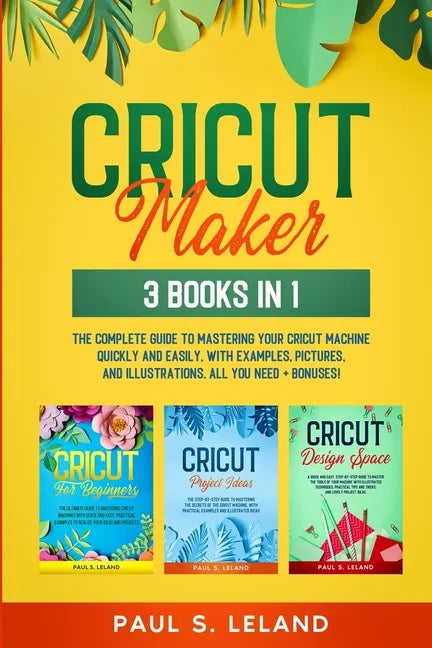 Cricut Maker: The Complete Guide to Mastering Your Cricut Machine Quickly and Easily, With Examples, Pictures, and Illustrations. Al - Paperback